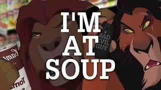 I'M AT SOUP- Lion King