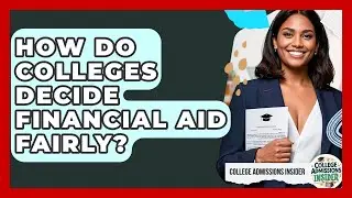 How Do Colleges Decide Financial Aid Fairly? - College Admissions Insider