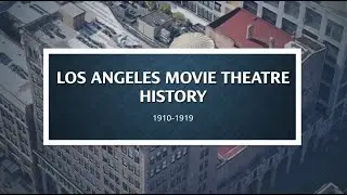 Los Angeles movie theatre history 1910-1919