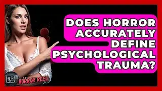 Does Horror Accurately Define Psychological Trauma? - The Horror Reel