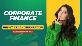 Day 1 | Orientation | Short Term Financing | Corporate Finance | BBS 4th Year | Suraj Sir