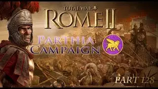 Playing Total War: Rome II - Parthia Campaign part 128 - 