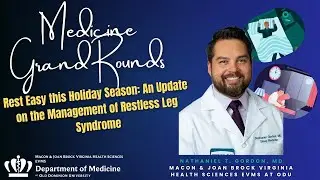 Medicine Grand Rounds: Rest Easy this Holiday Season: An Update on the Management of RLS