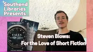 Southend Libraries Presents.... Steven Blows: For the Love of Short Fiction | Author Talk
