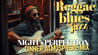 Date Night Done Right • 2 Hours Smooth Reggae Blues Jazz • Set the Perfect Mood