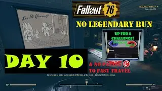 Day 10 No Legendary Run.  Fallout 76, no 1st, no cam, no paying to fast travel. PC/CONTROLLER