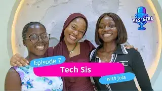 Yes! Girl Episode 7: Tech Sis