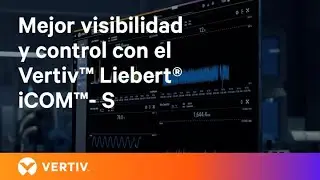 Mejor Visibilidad y control con el Vertiv&trade; Liebert&reg; iCOM&trade;- S