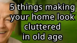 5 surprising things that make your home look cluttered in old age and how to fix them fast!