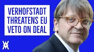 Verhofstadt Threatens EU Veto On UK Deal