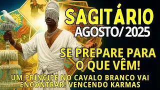 SAGITÁRIO Agosto/2025 ♐ VIRADA FATAL! UM PRÍNCIPE NO CAVALO BRANCO VAI ENCONTRAR!😱 VENCENDO KARMAS