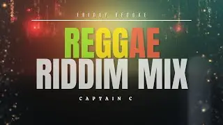 FRIDAY REGGAE EP #014 [#RiddimUp] Captain C 2025