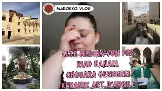 FES | ALTE MEDINA VON FES | RIAD HANAEL | CHOUARA GERBEREI | KERAMIK ART D'ARGILE ▹ MAROKKO VLOG #9