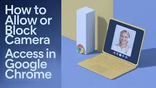 How to Allow or Block Camera Access in Google Chrome [Guide]