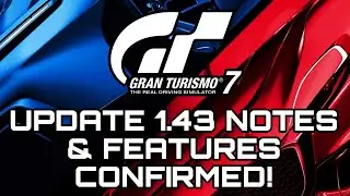GRAN TURISMO 7 | UPDATE 1.43 NOTES & FEATURES CONFIRMED!