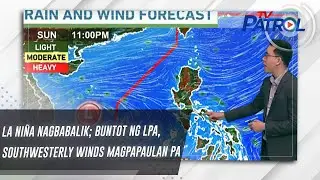 La Ni&ntilde;a nagbabalik; buntot ng LPA, southwesterly winds magpapaulan pa | TV Patrol