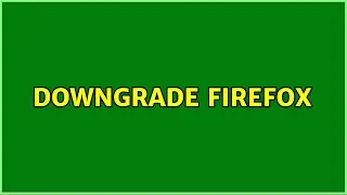 Downgrade Firefox (2 Solutions!!)