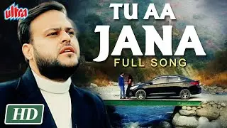 Tu Aa Jana - New Hindi Heartbreak Song - Altamash Faridi Song - August Love Songs Playlist