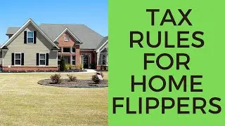Tax Rules For Home Flippers