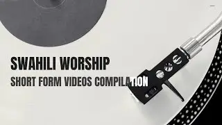 SWAHILI WORSHIP SONGS COMPILATION OF SHORT FORM VIDEOS