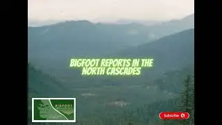 Bigfoot SIGHTINGS in the North Cascades EXPOSED!