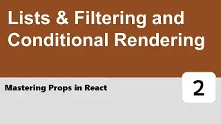 Mastering Props in React #2 - Lists & Filtering and Conditional Rendering