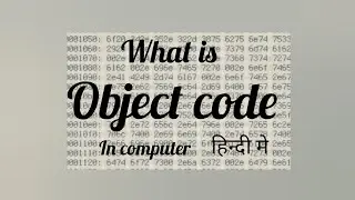 understand object code|what is object code in computer |ऑब्जेक्ट कोड क्या होता हैँ कंप्यूटर मे समझें