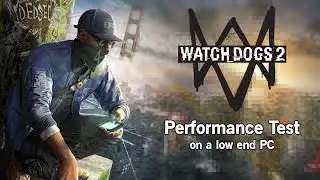 Watch Dogs 2 Performance Test on a Low End PC - Playable Under Minimum Requirements?