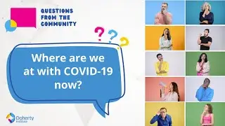 Questions from the community: Where are we at with COVID-19 now?