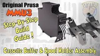 #05 Original PRUSA MMU3 : Full Step-By-Step BUILD GUIDE - Cassette Buffer & Spool Holder Assembly