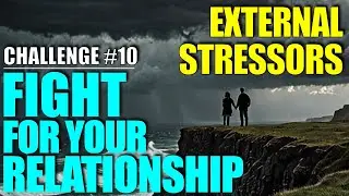 Fight For Your Relationship: External Stressors