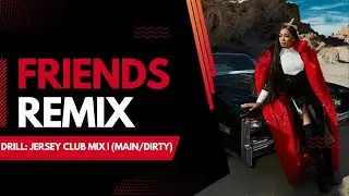 FRIENDS | DRILL: JERSEY CLUB MIX | (MAIN/DIRTY)