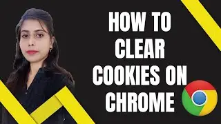 HOW TO CLEAR COOKIES ON GOOGLE CHROME.