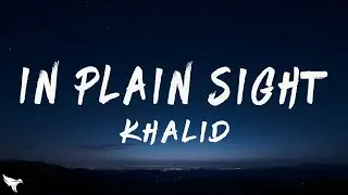 Khalid - In Plain Sight (Lyrics)