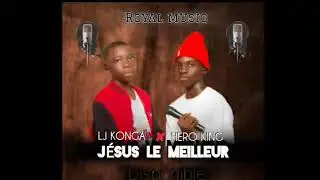 J&Eacute;SUS LE MEILLEURE.  LJ KONGA ft HERO KING