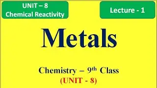 Metals & their properties - Unit 8 (Lecture-1) |Chemistry 9th Class #metals