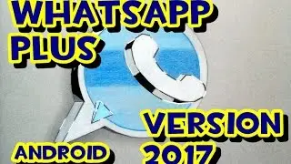 COMO DESCARGAR E INSTALAR WHATSAPP PLUS 2017 !!ULTIMA VERSION!!