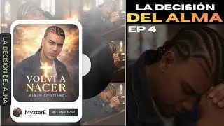 La Decisi&oacute;n del Alma - Episodio 4 - Myzter.E