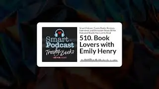 Smart Podcast, Trashy Books: Reviews, Interviews, and Discussion About All the Romance Novels...