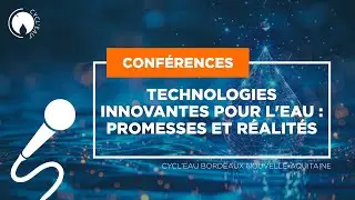 CYCL'EAU BORDEAUX 2025 : TECHNOLOGIES INNOVANTES POUR L'EAU : PROMESSES ET REALITES