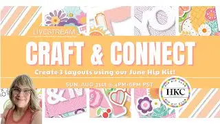 CRAFT & CONNECT LIVESTREAM!  Part 1 - Let&rsquo;s Create 2 of 3 Layouts w/ the June Hip Kits!