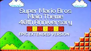 Super Mario Bros - Main Theme (40th Anniversary) | EPIC EXTENDED VERSION