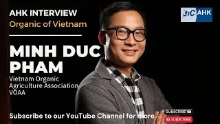 AHK Interview: Organic of Vietnam - Healthy and Sustainable