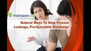 Natural Ways To Stop Precum Leakage, Pre-Ejaculate Discharge