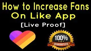 How to Increase Fans on  Like App [Live Proof]