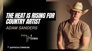 The Heat Is Rising for Country Artist Adam Sanders