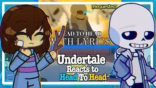 Undertale react to || Head to Head || with lyrics (Requested)