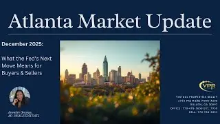 December 2025 Atlanta Market Update  What the Fed&rsquo;s Next Move Means for Buyers & Sellers