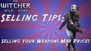 The Witcher 3 Selling Tips: Selling Your Weapons Max Price!