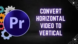 How to Convert Horizontal Video to Vertical in Premiere Pro